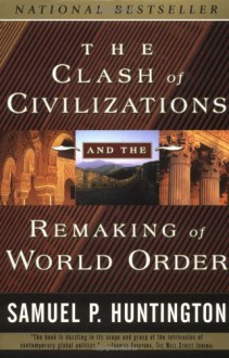 The Clash of Civilizations and the Remaking of World Order - Samuel P. Huntington