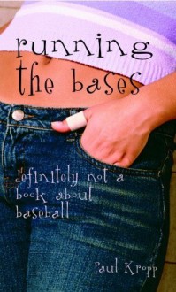 Running the Bases: Definitely Not a Book About Baseball - Paul Kropp