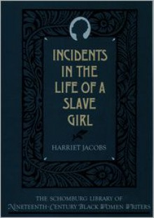 Incidents in the Life of a Slave Girl (Schomburg Library of Nineteenth-Century Black Women Writers) - Harriet Jacobs