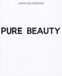 John Baldessari: Pure Beauty - Jessica Morgan, Leslie Jones