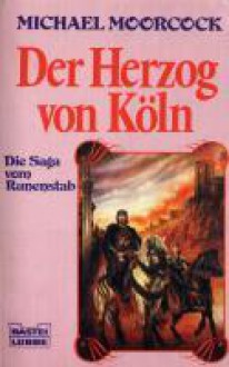 Der Herzog von Köln. Die Saga vom Runenstab. - Michael Moorcock