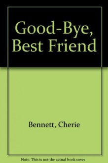 Goodbye, Best Friend - Cherie Bennett