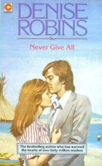 Never Give All - Denise Robins