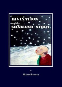 Divination & the Shamanic Stor - Michael Berman