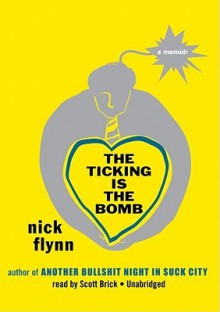 The Ticking Is the Bomb: A Memoir - Scott Brick, Nick Flynn