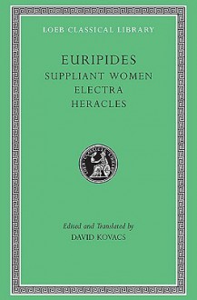 Euripides, Volume III. Suppliant Women. Electra. Heracles - Euripides, David Kovacs