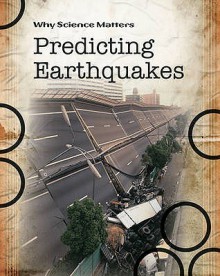 Prediciting Earthquakes (Why Science Matters) - Andrew Solway, John Coad, John Farndon