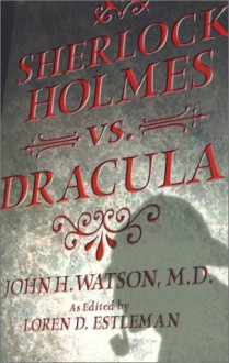 Sherlock Holmes vs. Dracula: The Adventure of the Sanguinary Count - Loren D. Estleman