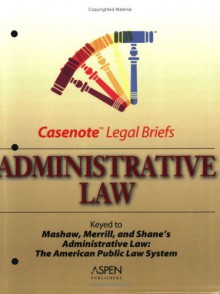 Administrative Law: Keyed to Mashaw, Merrill, and Shane's Administrative Law: The American Public Law System - Aspen Publishers