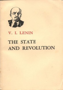 The State and Revolution: Marxist Teaching on the State and the Tasks of the Proletariat in the Revolution - Vladimir Lenin