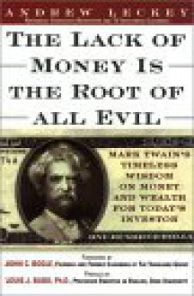 Lack of Money is the Root of All Evil: Mark Twain's Timeless Wisdom on Money and Wealth for Today's Investor - Andrew Leckey, Louis J. Budd, John C. Bogle