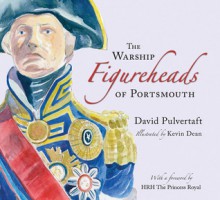 The Warship Figureheads of Portsmouth - David M. Pulvertaft, Dean Kevin, Kevin Dean, Anne, Princess Royal