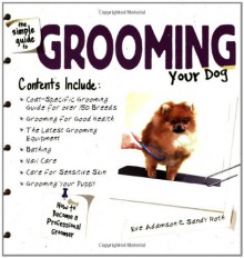 The Simple Guide to Grooming Your Dog - Eve Adamson;Sandy Roth