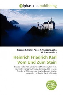 Heinrich Friedrich Karl Vom Und Zum Stein - Agnes F. Vandome, John McBrewster, Sam B Miller II