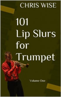 101 Lip Slurs for Trumpet - Chris Wise