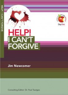 Help! I can't forgive (Living in a Fallen World) - Jim Newcomer, Paul Tautges