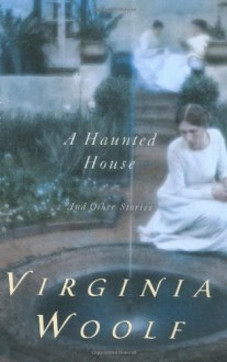 A Haunted House and Other Short Stories - Virginia Woolf, Leonard Woolf