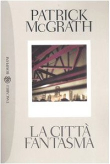 La città fantasma - Patrick McGrath, Alberto Cristofori