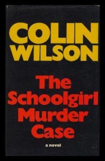 The Schoolgirl Murder Case - Colin Wilson