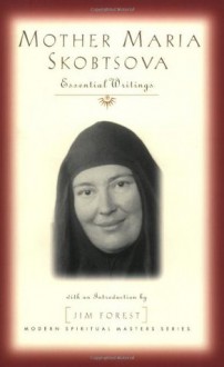 Mother Maria Skobtsova: Essential Writings (Modern Spiritual Masters Series) - Maria Skobtsova, Richard Pevear