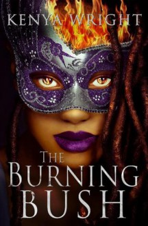 The Burning Bush - Kenya Wright