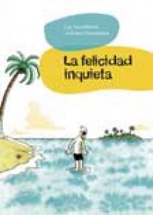 PEQUEÑECES 3: LA FELICIDAD INQUIETA - Lewis Trondheim