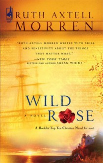 Wild Rose (Wild Rose Series #1) (Steeple Hill Women's Fiction #15) - Ruth Axtell Morren