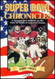 Super Bowl Chronicles: A Sportswriter Reflects on the First 30 Years of America's Game - Jerry Green, Kim Heusel, Terry Varvel