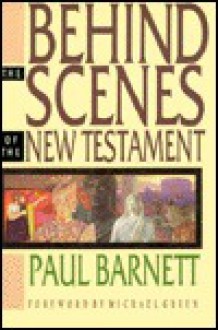 Behind the Scenes of the New Testament - Paul Barnett