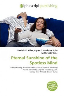 Eternal Sunshine of the Spotless Mind - Agnes F. Vandome, John McBrewster, Sam B Miller II