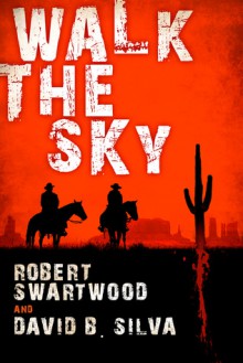 Walk the Sky - Robert Swartwood, David B. Silva