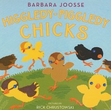 Higgledy-Piggledy Chicks - Barbara Joosse, Rick Chrustowski