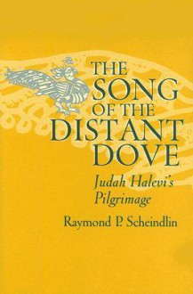 The Song of the Distant Dove: Judah Halevi's Pilgrimage - Raymond P. Scheindlin