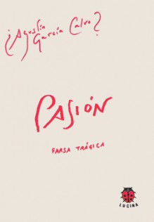 Pasión, farsa trágica - Agustin Garcia Calvo