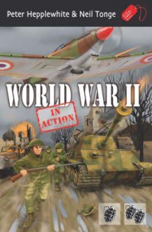 World War II in Action - Neil Tonge, Peter Hepplewhite