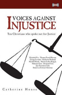 Voices Against Injustice: Ten Christians Who Spoke Out for Justice - Catherine House