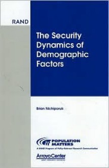 The Security Dynamics of Demographic Factors - Brian Nichiporuk