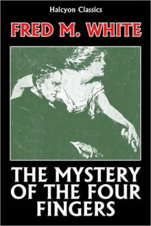 The Mystery of the Four Fingers - Fred M. White