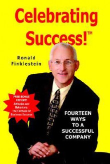 Celebrating Success!: Fourteen Ways to a Successful Company - Ronald Finklestein