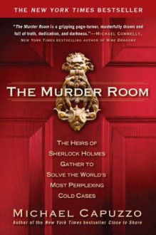 The Murder Room: The Heirs of Sherlock Holmes Gather to Solve the World's Most Perplexing Cold Cases - Michael Capuzzo