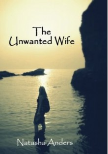 The Unwanted Wife - Natasha Anders