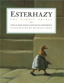 Esterhazy: The Rabbit Prince - Irene Dische, Hans Magnus Enzensberger, Michael Sowa