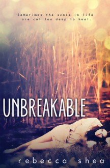 Unbreakable (Unbreakable, #1) - Rebecca Shea