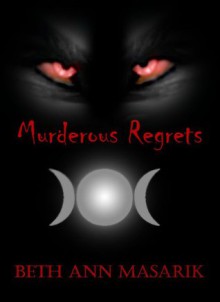 Murderous Regrets - Beth Ann Masarik