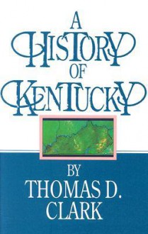 A History of Kentucky - Thomas D. Clark