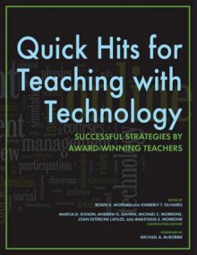 Quick Hits for Teaching with Technology: Successful Strategies by Award-Winning Teachers - Robin K. Morgan, Kimberly T. Olivares