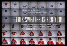 This Sweater Is for You!: Celebrating the Creative Process in Film and Art with the Animator and Illustrator of "The Hockey Sweater" - Sheldon Cohen, Roch Carrier