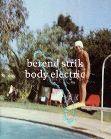 Berend Strik: Body Electric - Berend Strik, Sven Lutticken