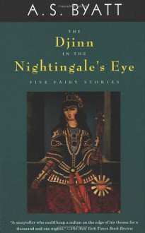 The Djinn in the Nightingale's Eye - A.S. Byatt