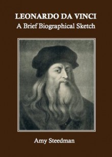 Leonardo da Vinci: A Brief Biographical Sketch (Annotated) - R. D. Meyer, Sidney Colvin, Amy Steedman